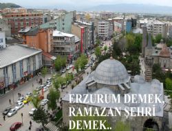 Erzurum’da Ramazan, bir başka güzel..